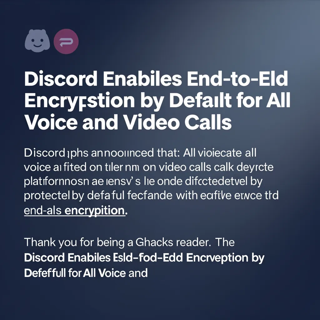 Discord Enables End-to-End Encryption by Default for All Voice and Video Calls