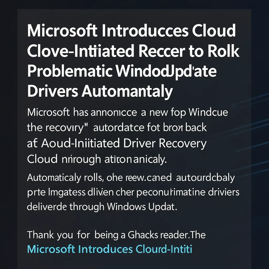 Microsoft Introduces Cloud-Initiated Driver Recovery to Roll Back Problematic Windows Update Drivers Automatically