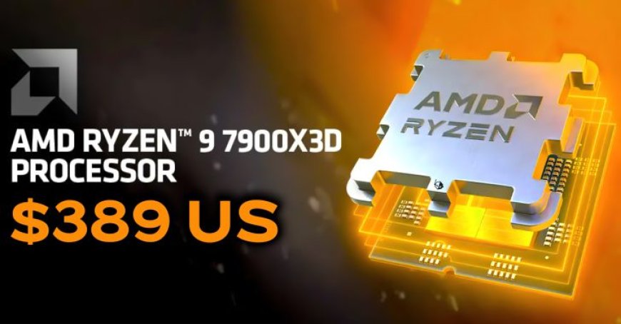 AMD Ryzen 9 7900X3D Now Available For $389, 12 Zen 4 Cores With 3D V-Cache Boost