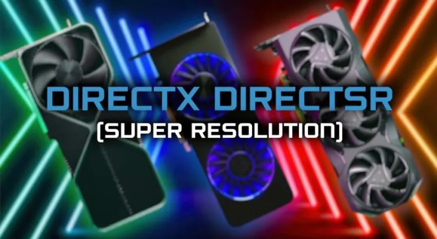 Microsoft DirectSR To Make Super Resolution Tech Integration Into Games Seamless For Devs, Supports NVIDIA DLSS, AMD…