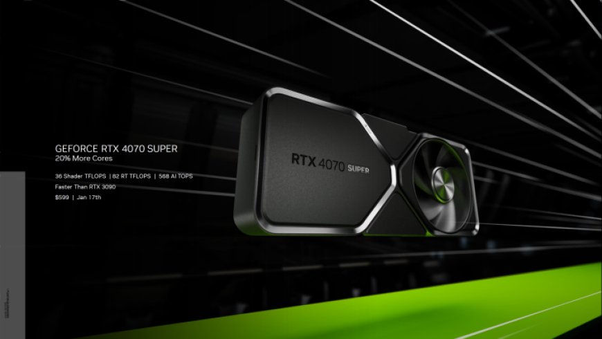 NVIDIA GeForce RTX 4070 SUPER GPU Upgraded With 20% More Cores For $599, Faster Than An RTX 3090