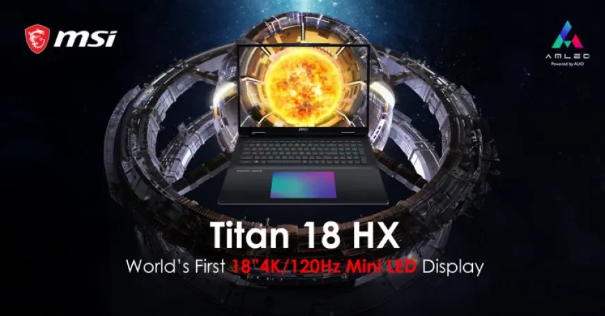 MSI Titan 18 HX Gaming Laptop Is A Portable Gaming PC: World’s First 18″ 4K 120Hz MiniLED Display, Core i9-14900HX &…