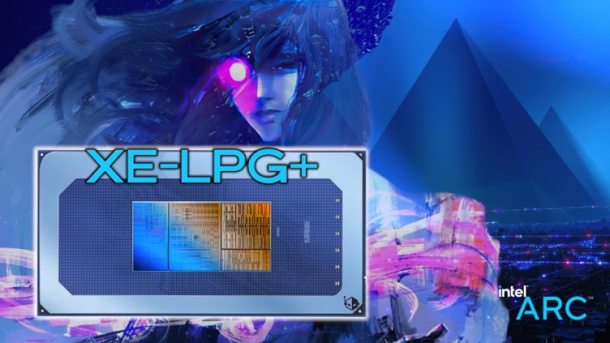 Intel Arrow Lake CPUs To Feature Arc Xe-LPG Plus GPU: Featuring XMX Hardware For XeSS Acceleration