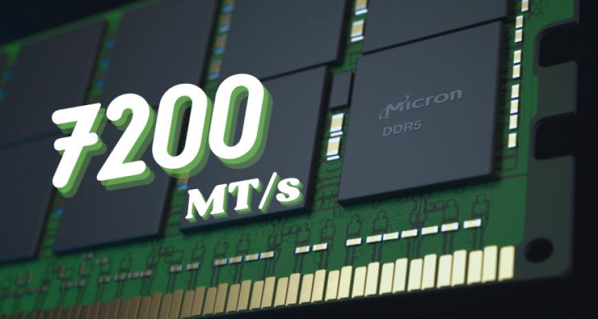 Micron Unveils 16 Gb DDR5-7200 MT/s Memory Built Upon High-End 1β Process Technology