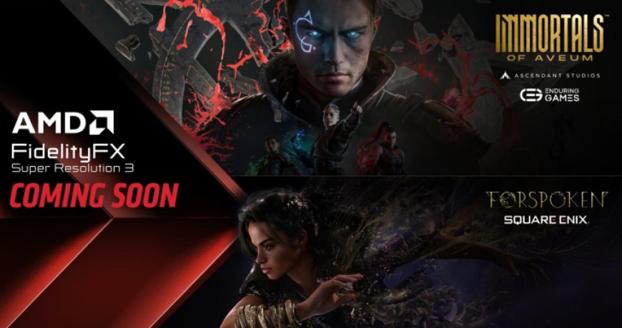 AMD FSR 3 Makes PC Debut Tomorrow In Forspoken & Immortals of Aveum