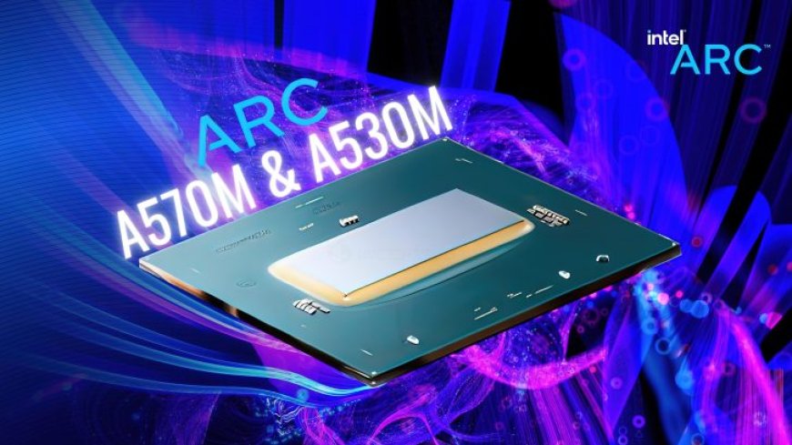 Intel Arc A570M & A530M Mobility GPUs Launched With Alchemist ACM-G12 Chip