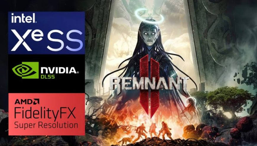Remnant II Devs Says PC Port Designed With Upscaling In Mind: DLSS, FSR & XeSS A Necessity To Achieve Smooth Gameplay