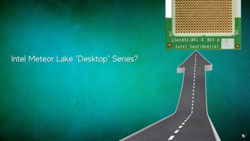 Intel Meteor Lake-S CPU Test Tool Once Again Points To A Possible Desktop Launch