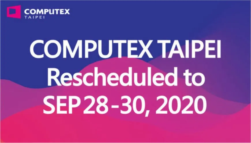Computex 2020 Rescheduled To September 28-30