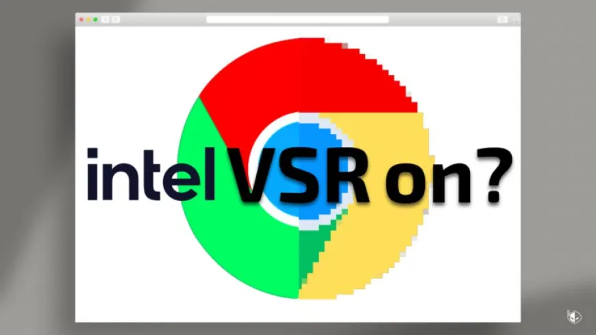 Intel Working On Its Own Video Super Resolution Tech, Coming To Chromium Browsers Soon?