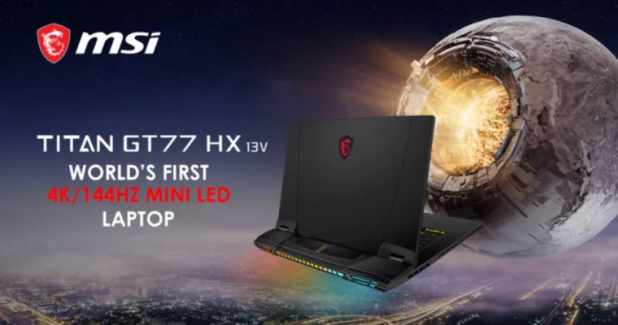 MSI’s Flagship TITAN GT77 HX Laptop To Feature World’s First 4K & 144Hz Mini LED Display