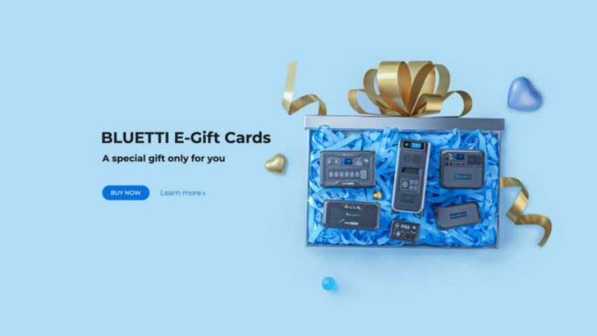 Valid For Life: BLUETTI E-Gift Cards, Give The Gift Of Power To Your Friends And Family