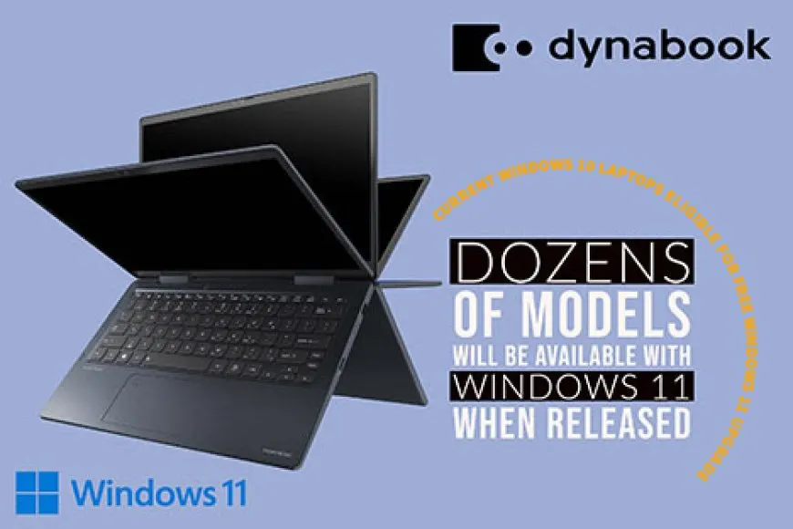 Dynabook laptop models now shipping with Microsoft Windows 11 preinstalled