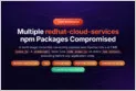 Malicious @redhat-cloud-services npm packages harvest credentials via preinstall hooks.