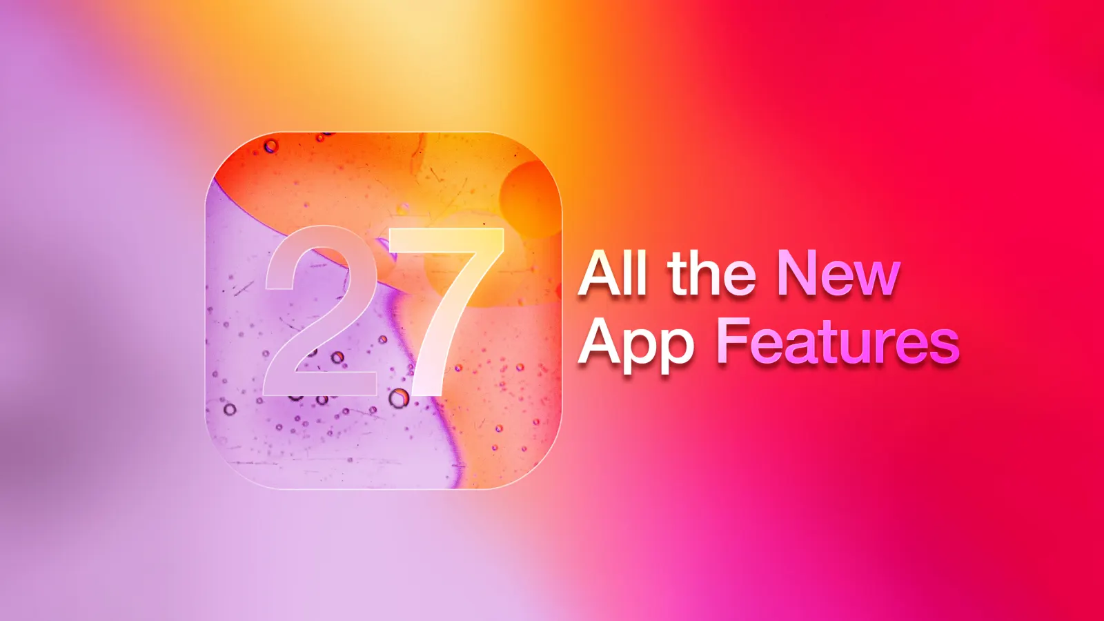 iOS 27 Software Update: Core App Features and System Changes