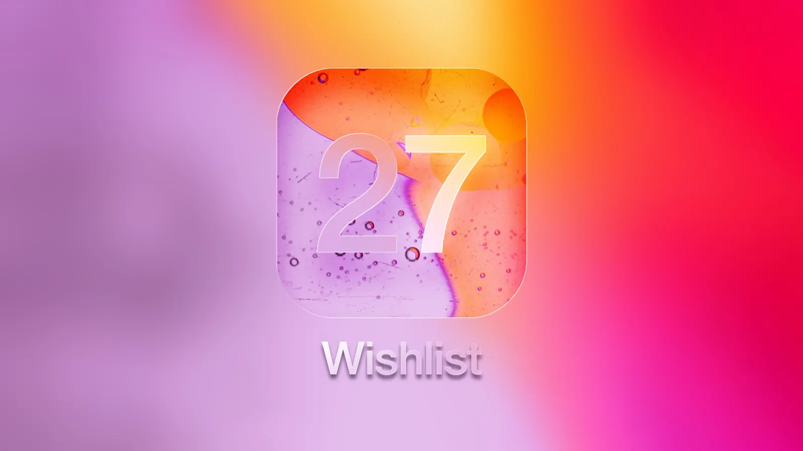 What's on Your iOS 27 Wishlist Ahead of WWDC 2026?